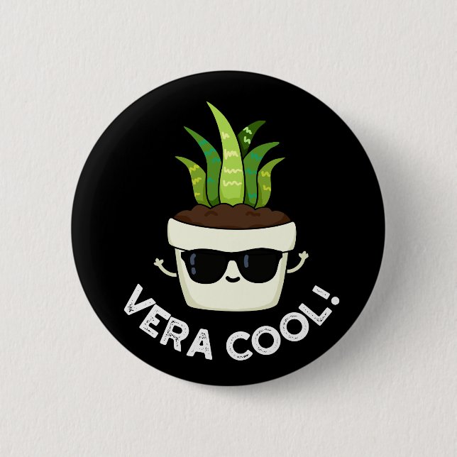 Vera Cool Funny Aloe Vera Pun Dark BG 2 Inch Round Button (Front)