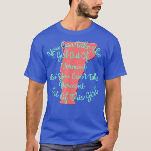 Vermont Girl for a Daughter Wife Mom Sister Girlfr T-Shirt