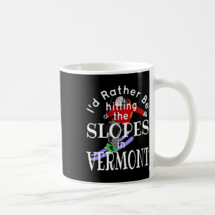 Vermont I'd Rather Be Hitting The Slopes Funny Ski Coffee Mug