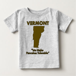 Vermont - We Make Pancakes Tolerable Baby T-Shirt