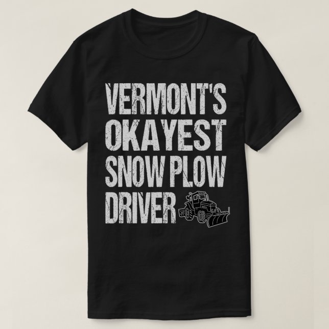 Vermont's Okayest Snow Plow Driver  T-Shirt (Design Front)
