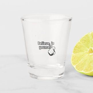 Verre A Shot " Believe in yourself " / shot glass 