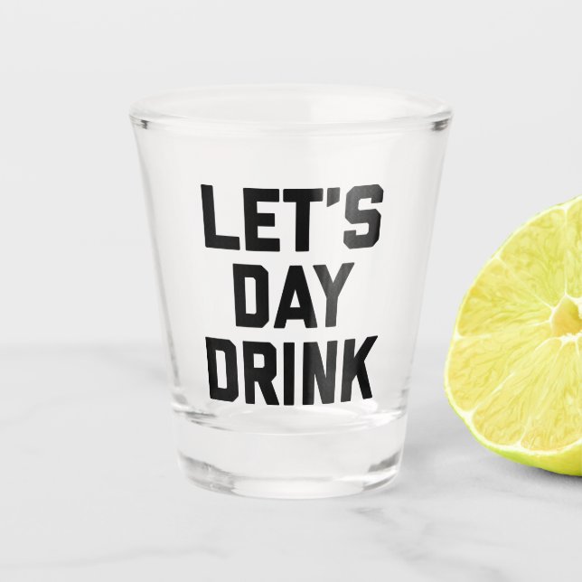 Verre A Shot Buvons la journée avec une citation amusante (Devant)