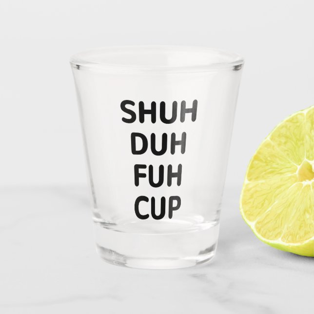 Verre A Shot Cadeaux sarcastiques, Coupe Shuh Duh Fuh (Devant)