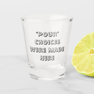 Verre A Shot "Des Choix Ont Été Faits Ici -