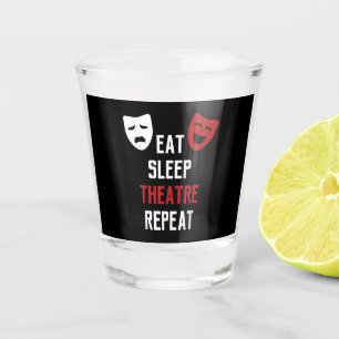 Verre A Shot Eat Sleep Theatre Repeat Musical Thetre
