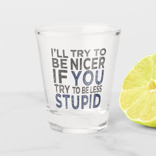 Verre A Shot Essayez d'être plus gentil