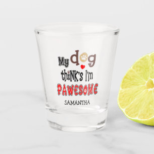 Verre A Shot Funny My Dog pense que je suis un nom de jeu de mo