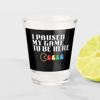 Verre A Shot J'ai suspendu mon jeu pour être ici