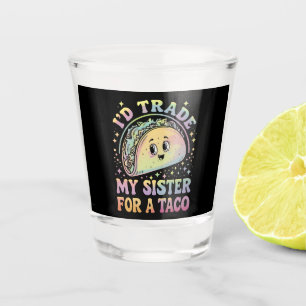 Verre A Shot Je Troquerais Ma Soeur Contre Un Taco Cinco De May