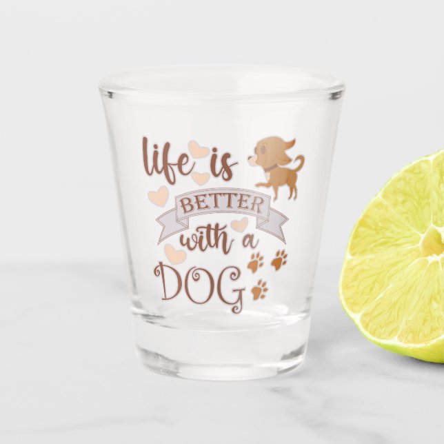 Verre A Shot La vie est meilleure avec un chien citation drôle  (Devant)