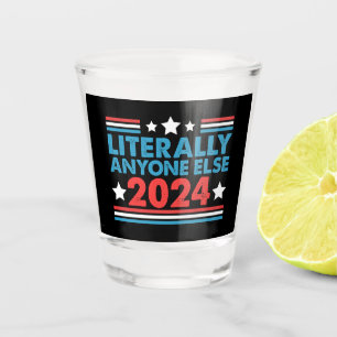 Verre A Shot Literalement n'importe qui d'autre 2024 Président 