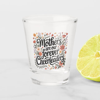 Verre A Shot Mothers Are Our Forever Cheerleaders