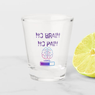 Verre A Shot pas de cerveau, pas de douleur