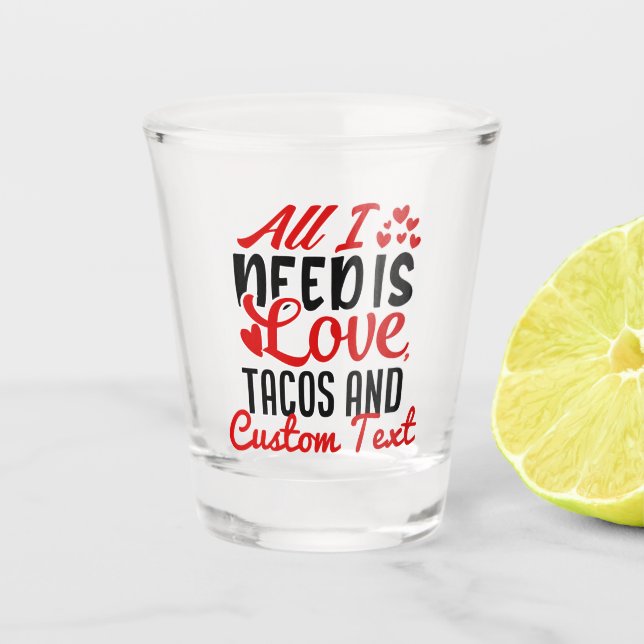 Verre A Shot Personnalisé Tout ce dont j'ai besoin Love Tacos e (Devant)
