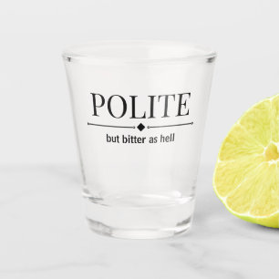 Verre A Shot Polis, Mais Amer Comme L'Enfer Sarcastique