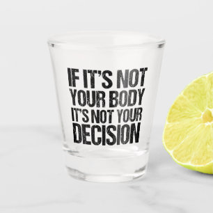 Verre A Shot Pro Choice Pas Votre Corps Pas Votre Décision