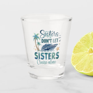 Verre A Shot Sisters Cruise Shot Glass, Cruise Squad Gift