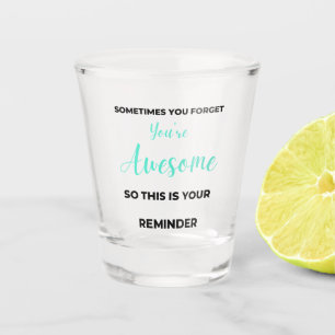 Verre A Shot Sometimes You Forget You're Awesome 2