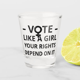Verre A Shot Votez comme une fille Vos droits en dépendent I