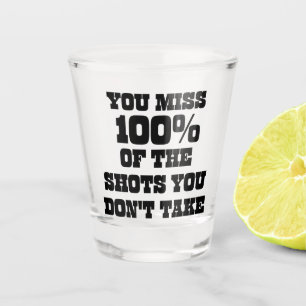 Verre A Shot Vous manquez 100% des coups que vous ne prenez pas