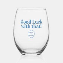 Verre à vin - Bonne chance avec cela!