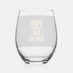 Verre À Vin Sans Pied Chien Bouledogue Drôle Vous M'ennuyez Design