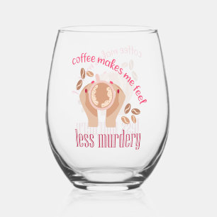 Verre À Vin Sans Pied Le café me fait me sentir moins meurtrier et drôle