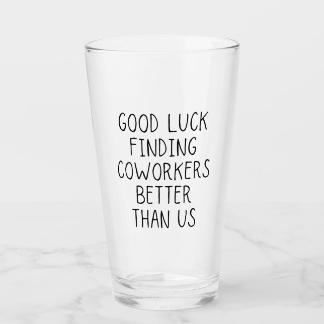 Verre Bonne chance pour trouver des collègues mieux que  (Devant)