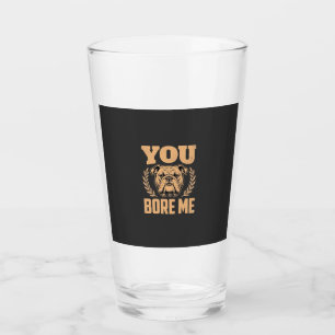 Verre Chien Bouledogue Drôle Vous m'ennuyez Design