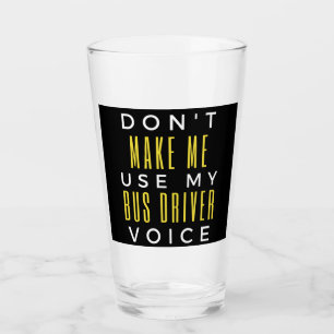 Verre Don't Make Me Use My Bus Driver Voice