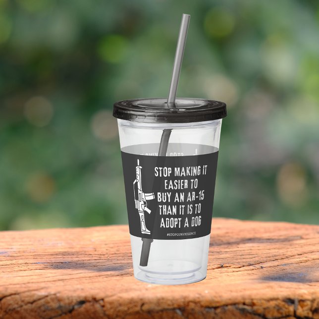 Verre En Acrylique Il Est Plus Facile D'Acheter Un Arme Que Un Chien (Créateur téléchargé)