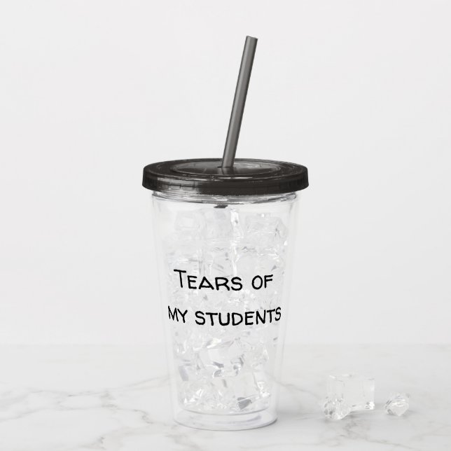 Verre En Acrylique Larmes de mes étudiants Drôle don enseignant (Dos glace)