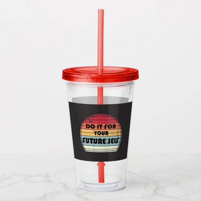 Verre En Acrylique Phrase de motivation - Do it for your future self (Devant)