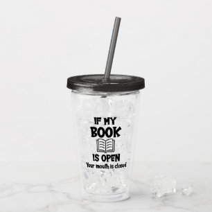 Verre En Acrylique Si Mon Livre Est Ouvert Votre Bouche Est Fermée Ac