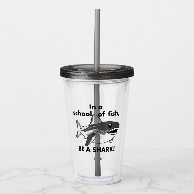 Verre En Acrylique Soyez Un Tumbler De Requin (Devant)