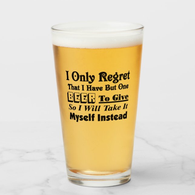 Verre Je Regrette Seulement Que J'Ai Seulement Une Bière (Devant (rempli))