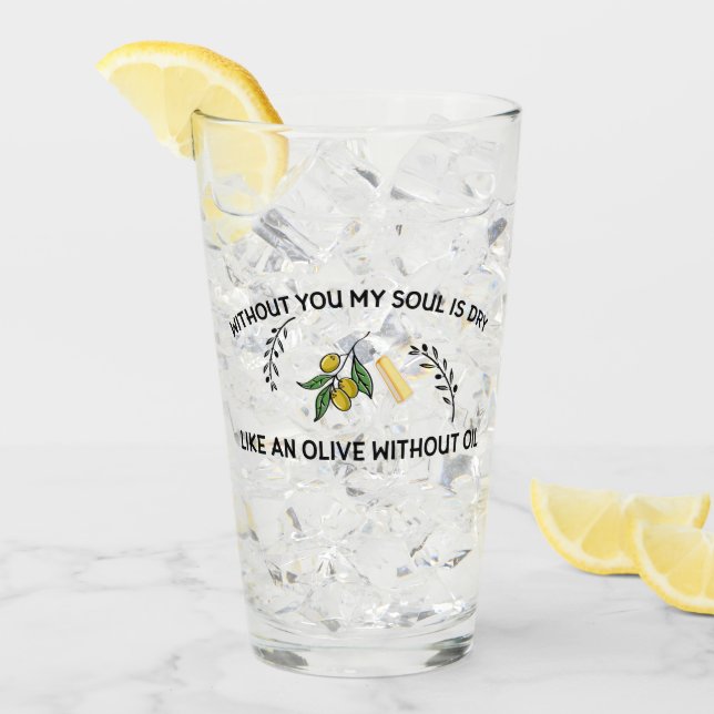 Verre Sans vous l'âme est sèche comme une olive sans hui (Devant glace)