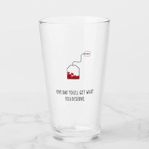 Verre Un jour, vous obtiendrez ce que vous méritez.
