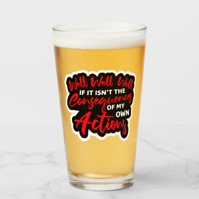 Verre Well Well Well If It Isn't The Consequences Of My (Devant (rempli))