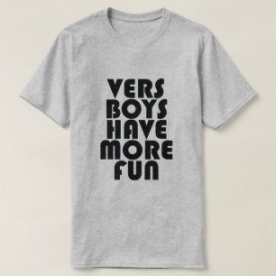 VERS BOYS HAVE MORE FUN T-Shirt