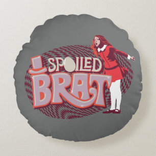 Veruca Salt - Spoiled Brat Round Pillow