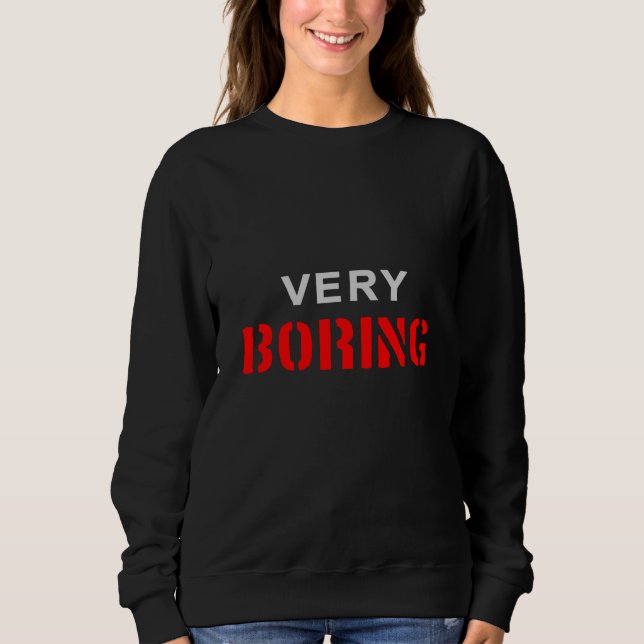 Very Boring Sweatshirt (Front)