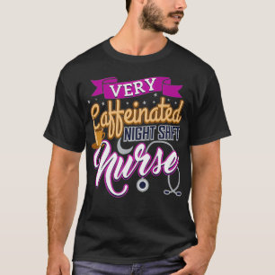 Very Caffeinated Night Shift Nurse Coffee Lover Nu T-Shirt