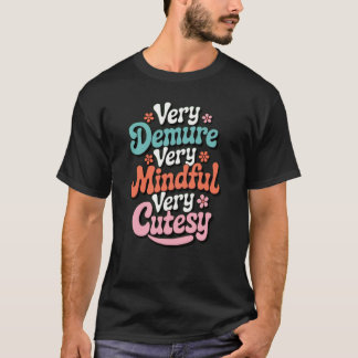 Very Demure Very Mindful Very Cutesy Vibrant Girly T-Shirt
