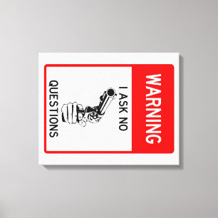 Very Fun Warning I Ask No Questions Sign