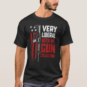 Very Liberal With My Gun Collection   Pro Guns Ar1 T-Shirt