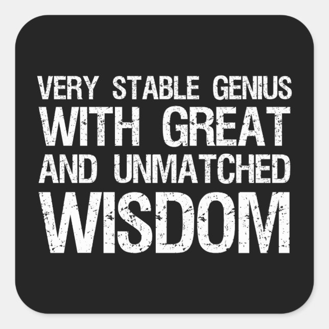 Very Stable Genius With Great And Unmatched Wisdom Square Sticker (Front)