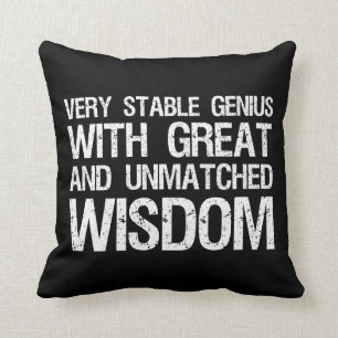 Very Stable Genius With Great And Unmatched Wisdom Throw Pillow