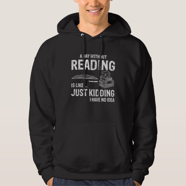 Veste À Capuche A day without reading is like Just kidding (Devant)